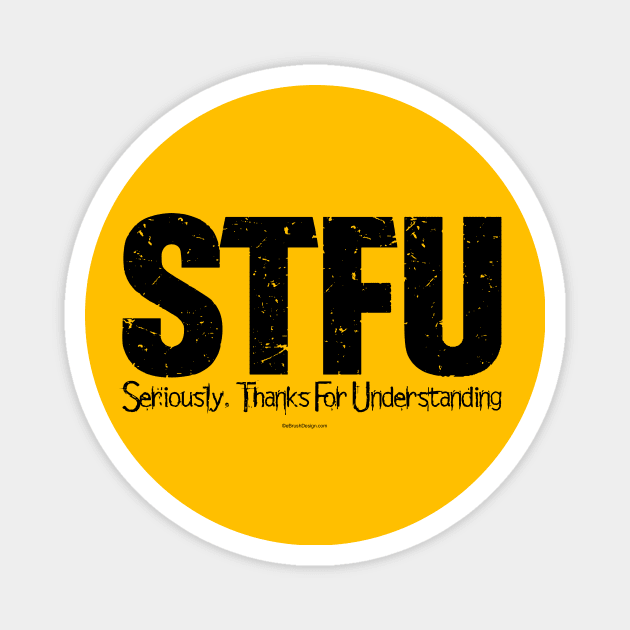 STFU - Seriously. Thanks For Understanding - funny Magnet by eBrushDesign